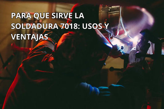 Para que sirve la soldadura e7018 sus usos y las ventas que puede dar en contra a otras varillas para soldar