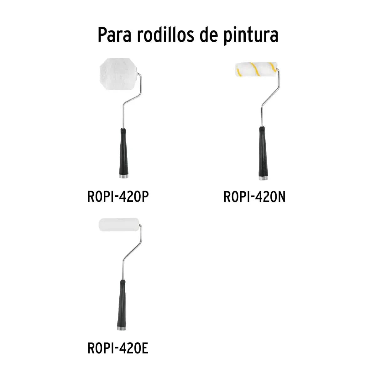 Para rodillos de pintura utiliza ROPI-420P, ROPI-420N Y ROPI-420E marca truper